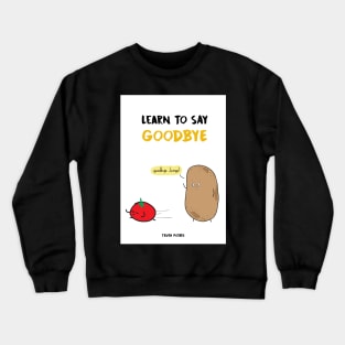 Learn To Say Goodbye - Truth Potato Crewneck Sweatshirt